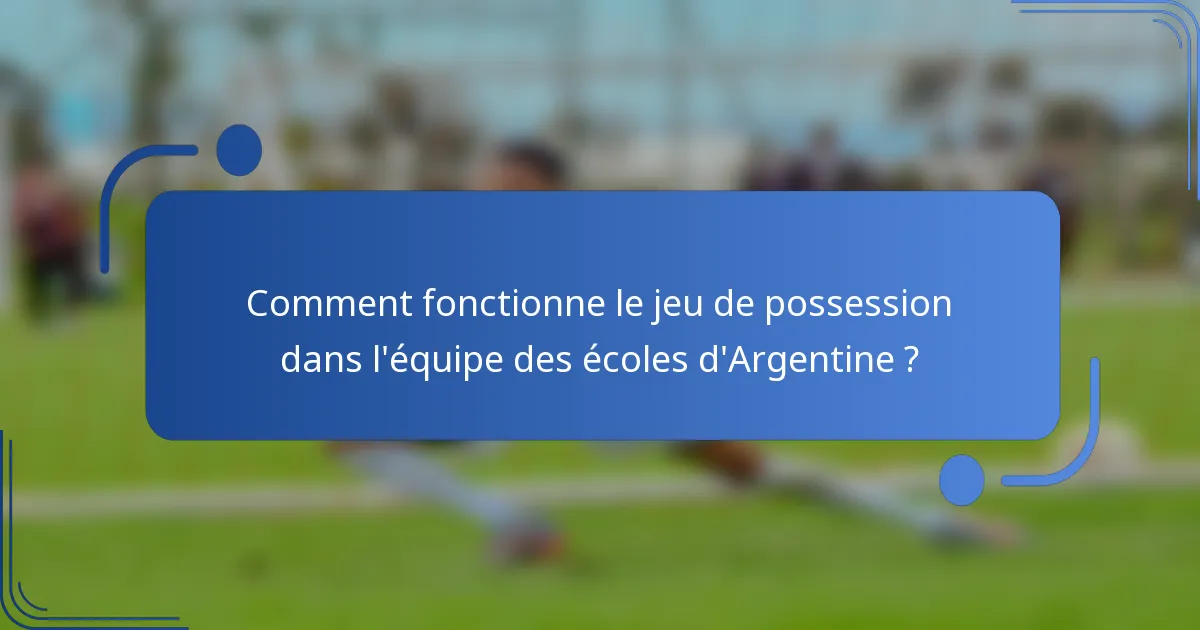 Comment fonctionne le jeu de possession dans l'équipe des écoles d'Argentine ?