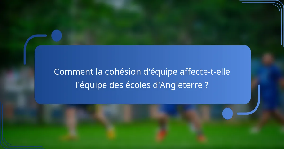 Comment la cohésion d'équipe affecte-t-elle l'équipe des écoles d'Angleterre ?