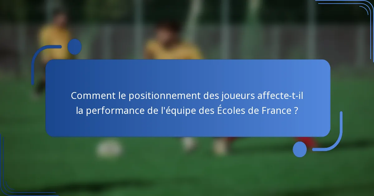 Comment le positionnement des joueurs affecte-t-il la performance de l'équipe des Écoles de France ?