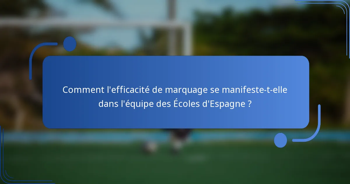 Comment l'efficacité de marquage se manifeste-t-elle dans l'équipe des Écoles d'Espagne ?