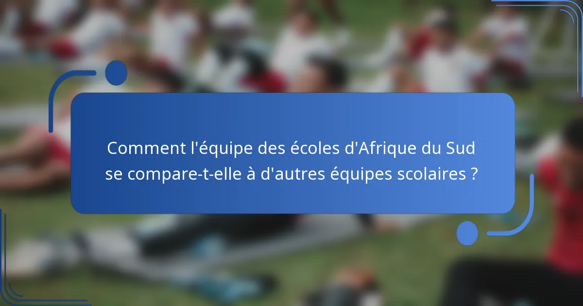 Comment l'équipe des écoles d'Afrique du Sud se compare-t-elle à d'autres équipes scolaires ?