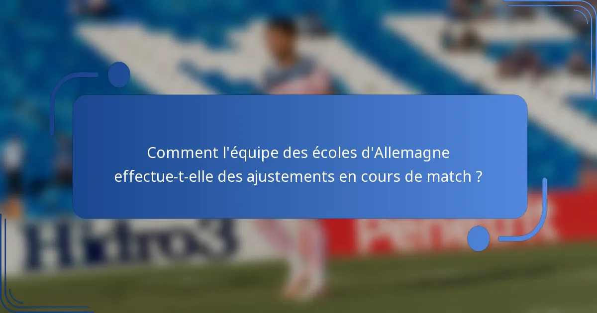 Comment l'équipe des écoles d'Allemagne effectue-t-elle des ajustements en cours de match ?