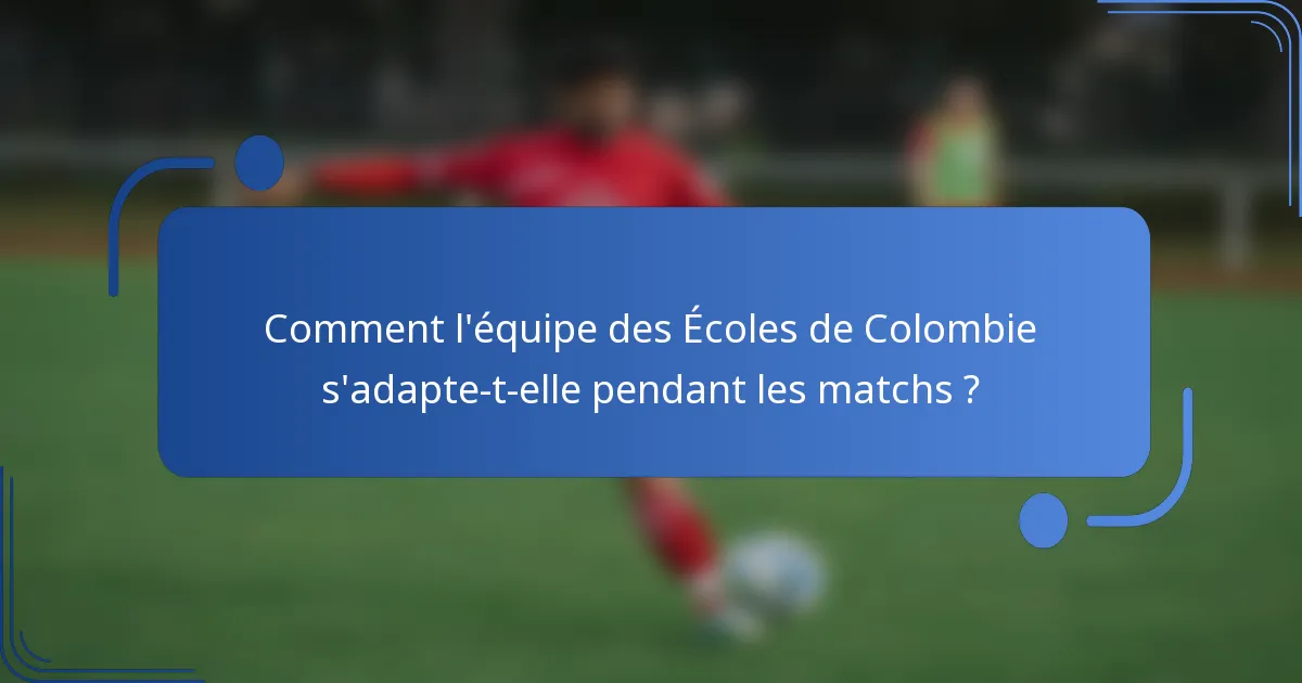 Comment l'équipe des Écoles de Colombie s'adapte-t-elle pendant les matchs ?
