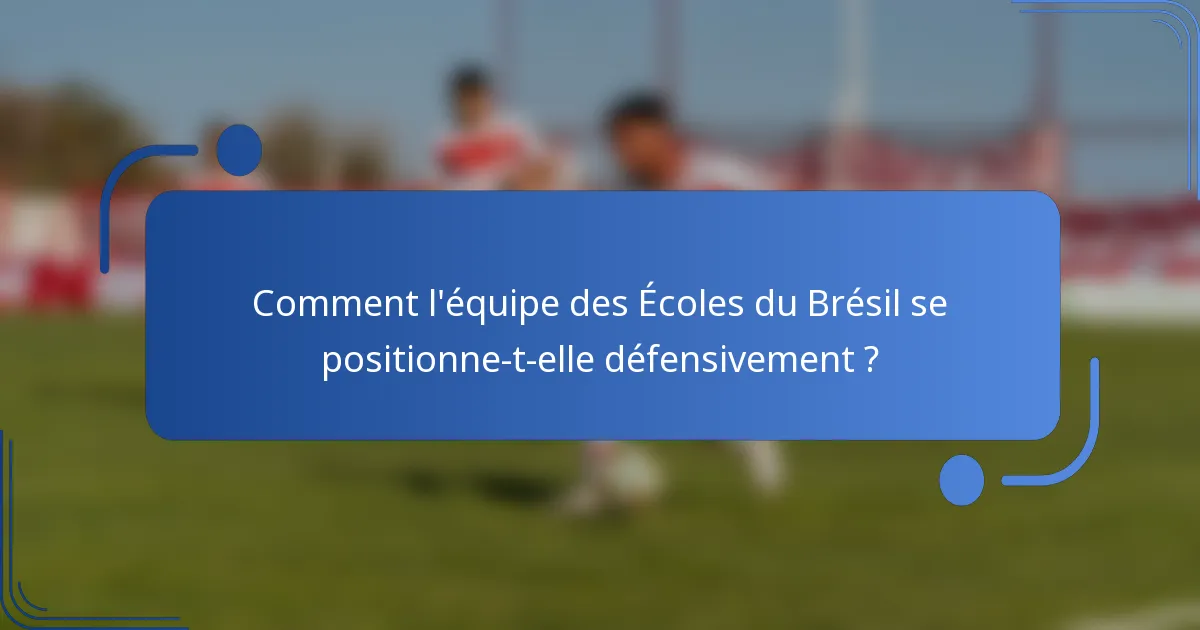 Comment l'équipe des Écoles du Brésil se positionne-t-elle défensivement ?