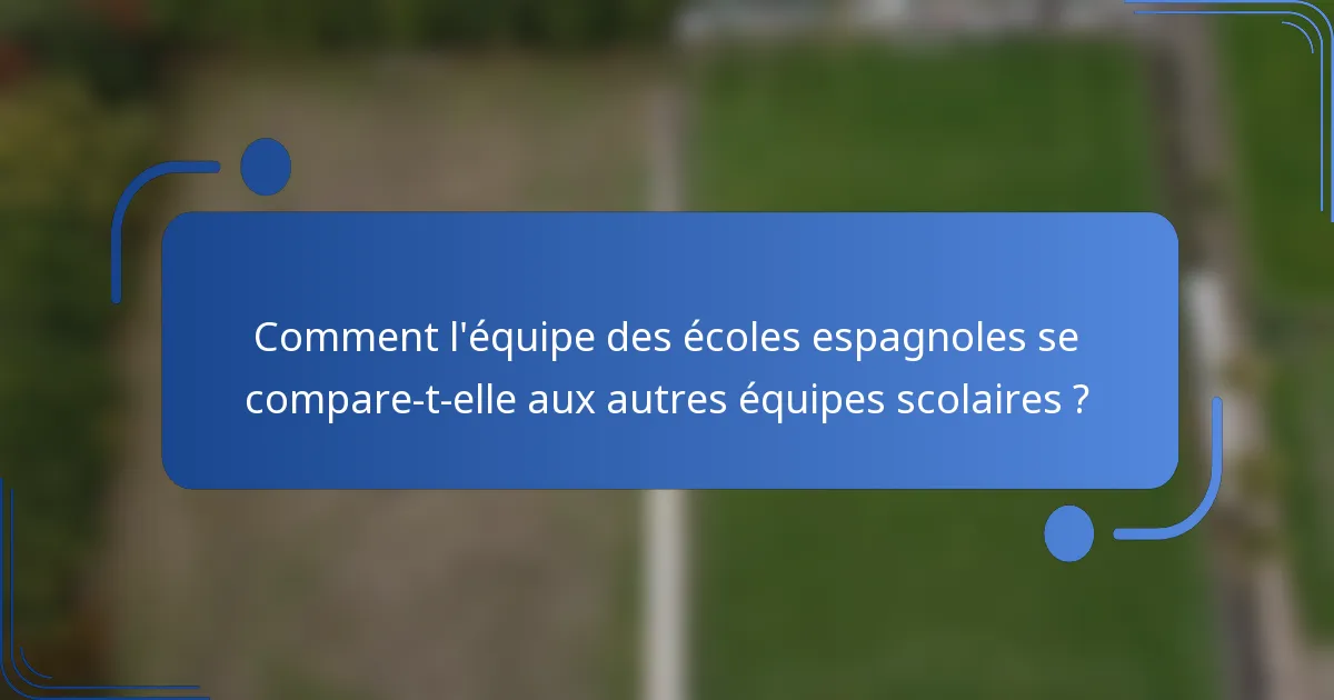 Comment l'équipe des écoles espagnoles se compare-t-elle aux autres équipes scolaires ?