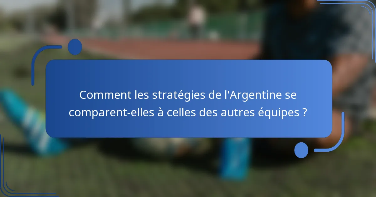 Comment les stratégies de l'Argentine se comparent-elles à celles des autres équipes ?