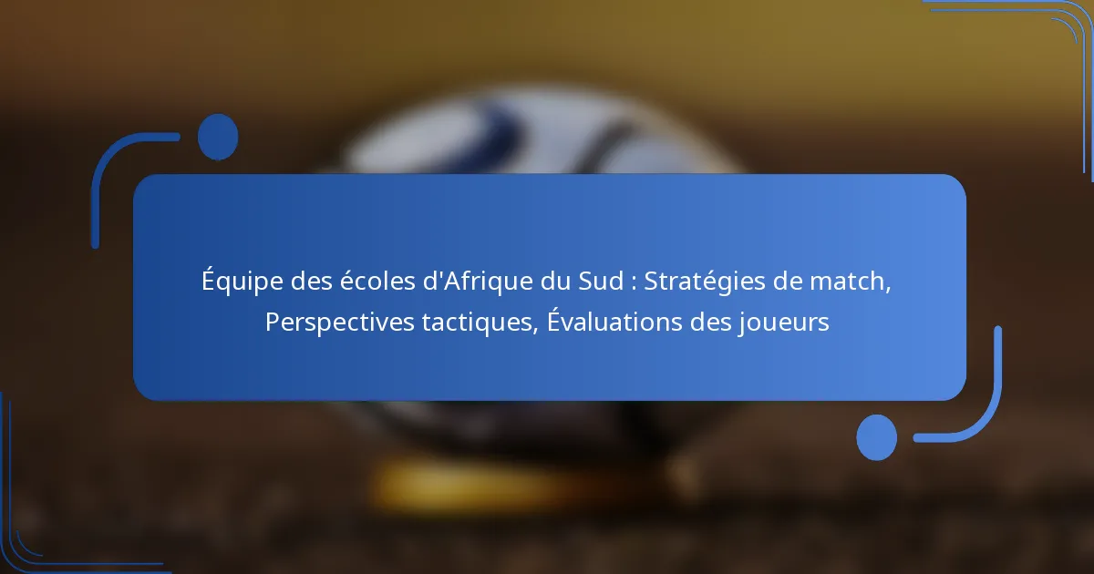 Équipe des écoles d’Afrique du Sud : Stratégies de match, Perspectives tactiques, Évaluations des joueurs