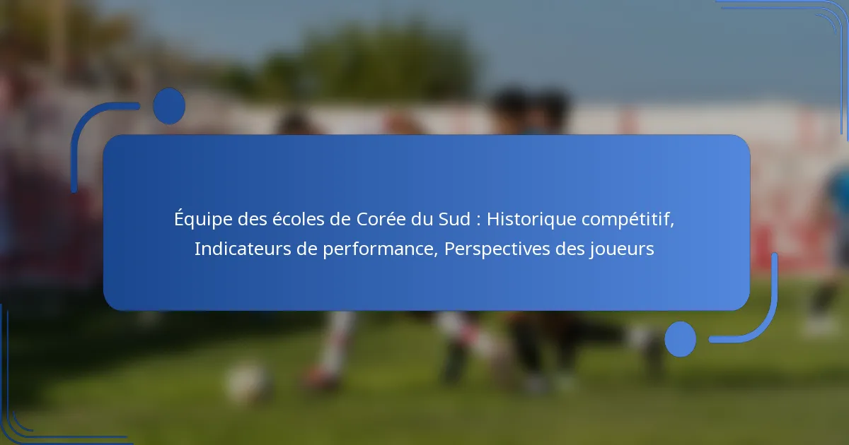 Équipe des écoles de Corée du Sud : Historique compétitif, Indicateurs de performance, Perspectives des joueurs