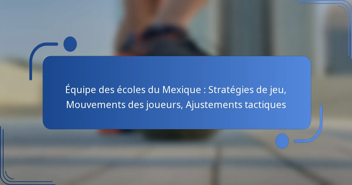 Équipe des écoles du Mexique : Stratégies de jeu, Mouvements des joueurs, Ajustements tactiques