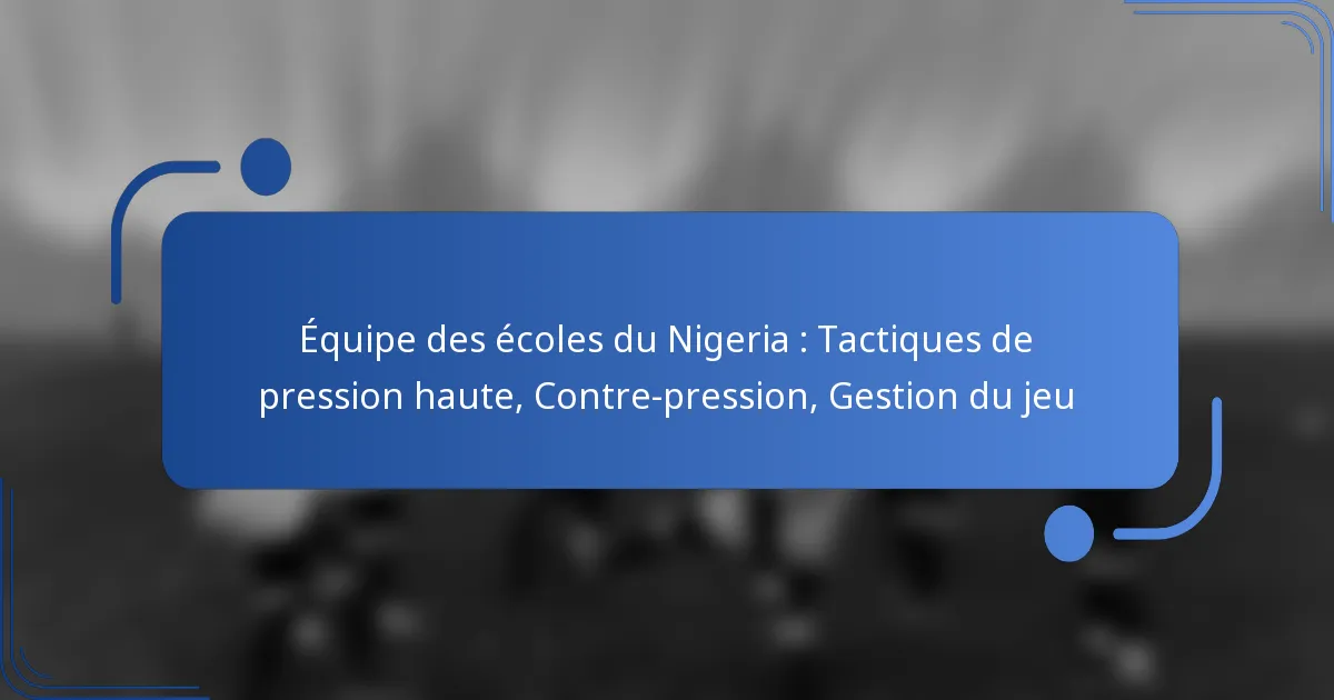 Équipe des écoles du Nigeria : Tactiques de pression haute, Contre-pression, Gestion du jeu