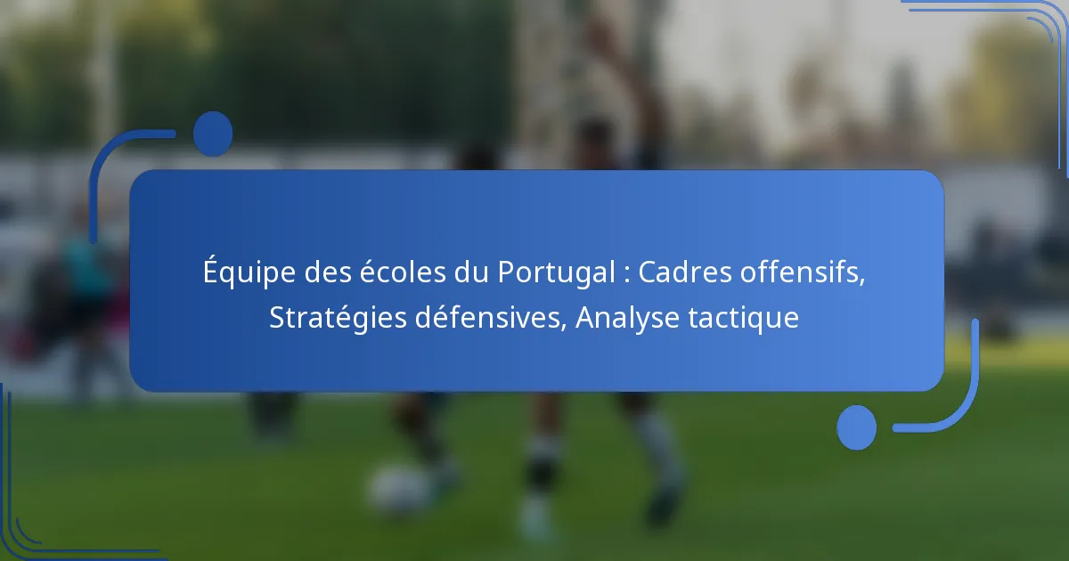 Équipe des écoles du Portugal : Cadres offensifs, Stratégies défensives, Analyse tactique