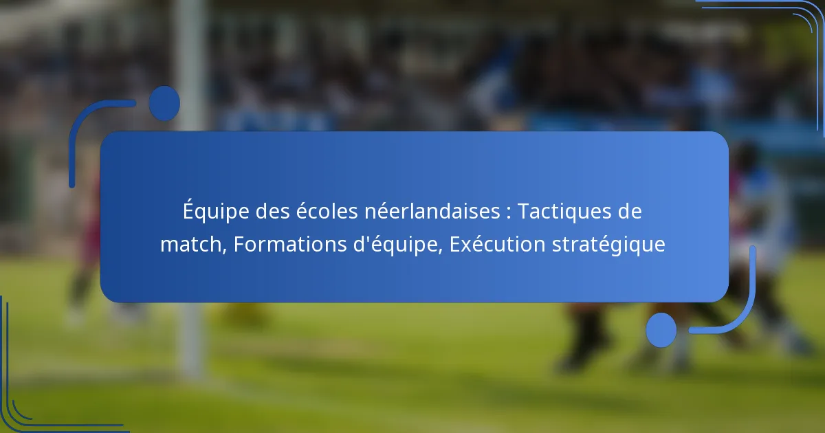 Équipe des écoles néerlandaises : Tactiques de match, Formations d’équipe, Exécution stratégique