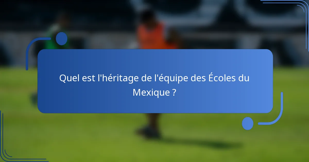 Quel est l'héritage de l'équipe des Écoles du Mexique ?