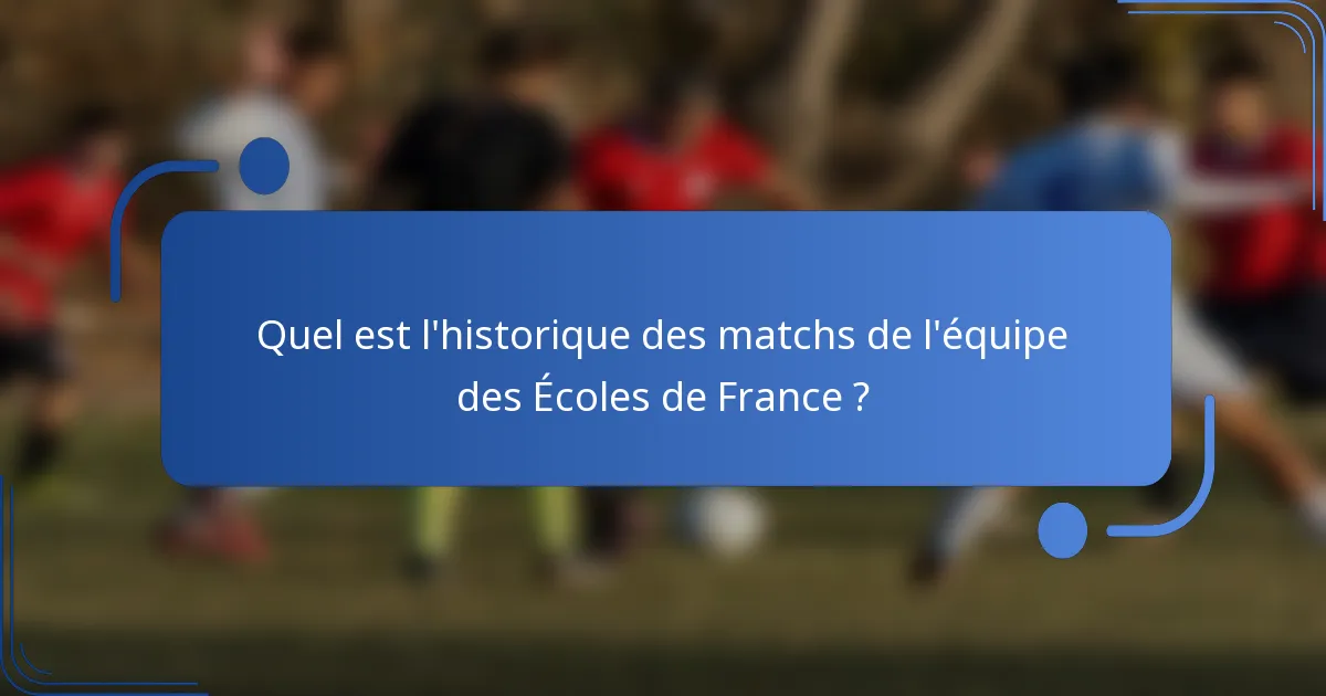 Quel est l'historique des matchs de l'équipe des Écoles de France ?