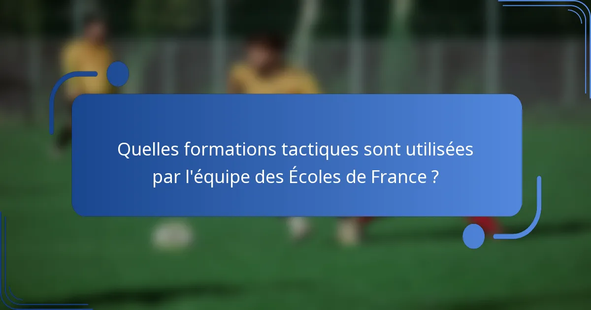 Quelles formations tactiques sont utilisées par l'équipe des Écoles de France ?