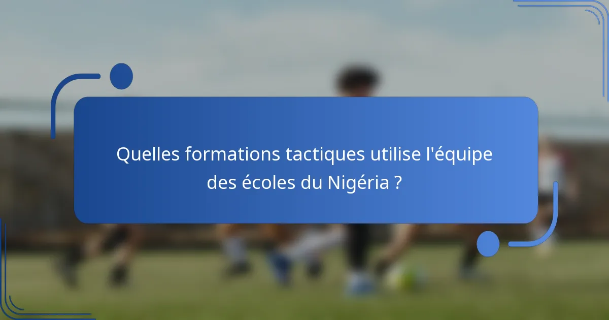 Quelles formations tactiques utilise l'équipe des écoles du Nigéria ?