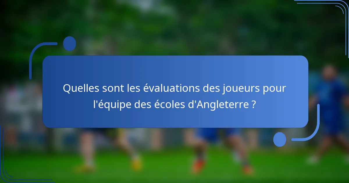 Quelles sont les évaluations des joueurs pour l'équipe des écoles d'Angleterre ?