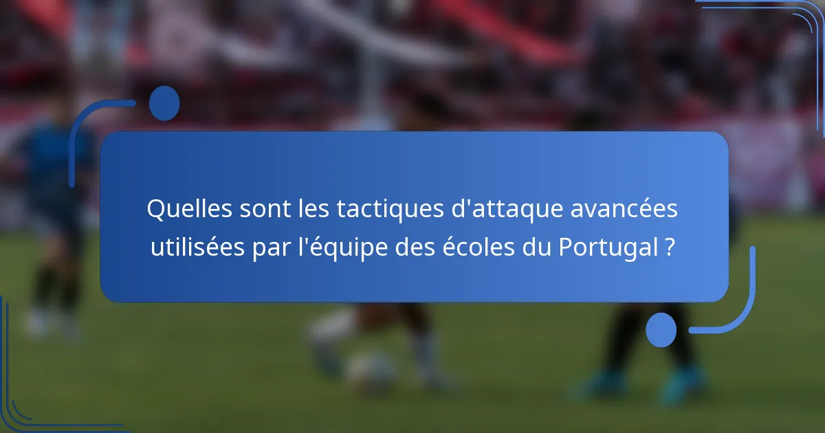 Quelles sont les tactiques d'attaque avancées utilisées par l'équipe des écoles du Portugal ?