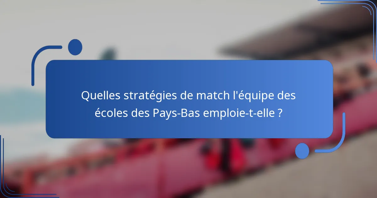 Quelles stratégies de match l'équipe des écoles des Pays-Bas emploie-t-elle ?