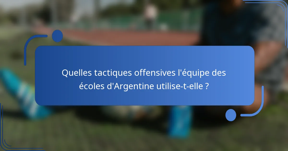 Quelles tactiques offensives l'équipe des écoles d'Argentine utilise-t-elle ?