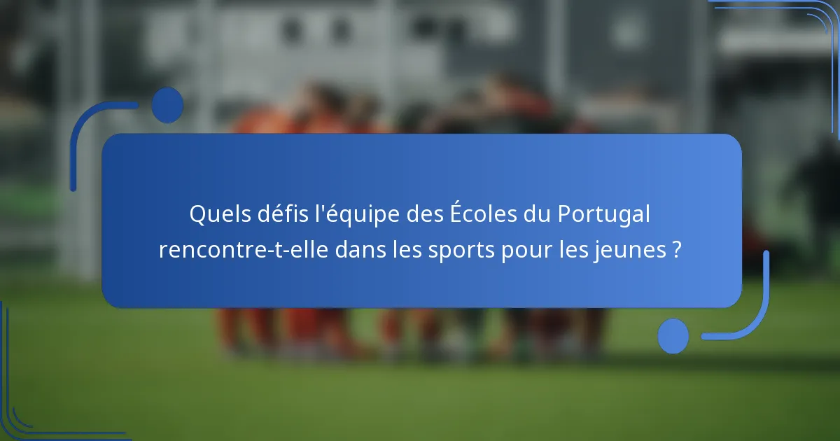 Quels défis l'équipe des Écoles du Portugal rencontre-t-elle dans les sports pour les jeunes ?