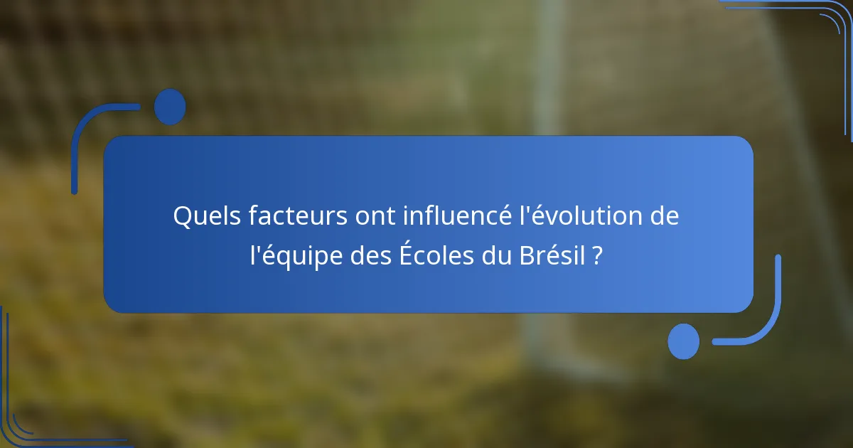 Quels facteurs ont influencé l'évolution de l'équipe des Écoles du Brésil ?
