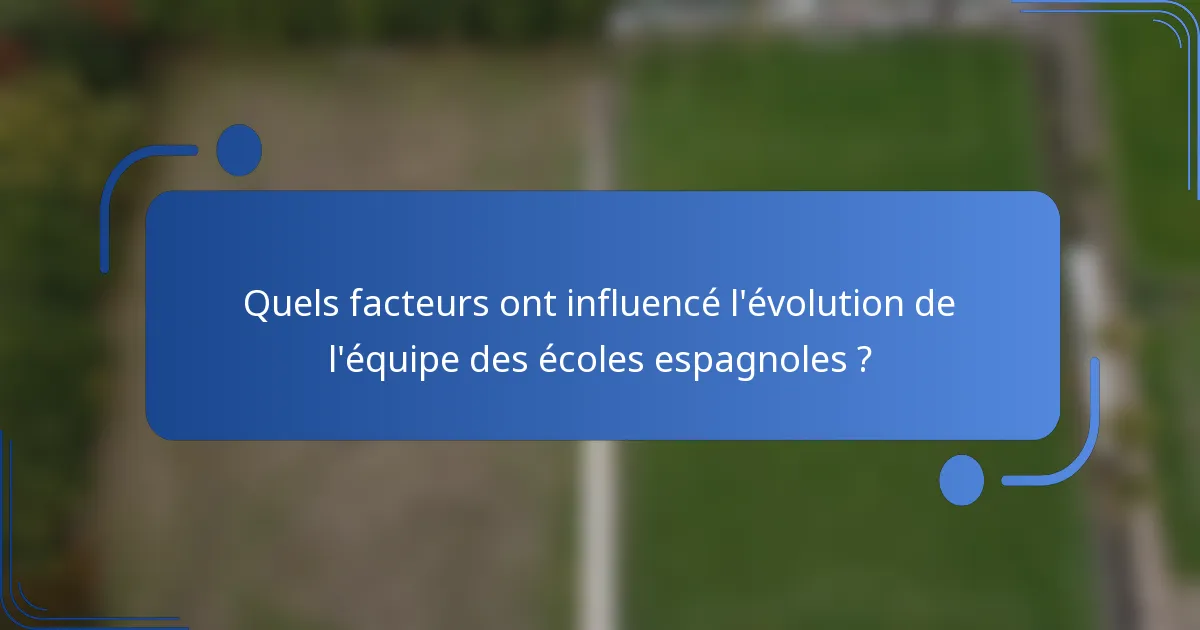 Quels facteurs ont influencé l'évolution de l'équipe des écoles espagnoles ?