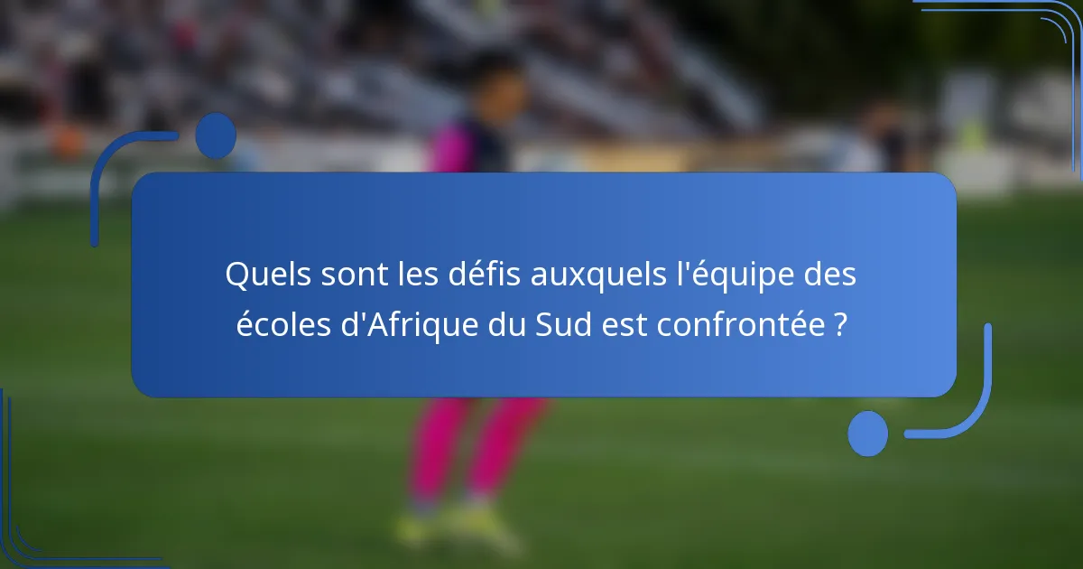 Quels sont les défis auxquels l'équipe des écoles d'Afrique du Sud est confrontée ?