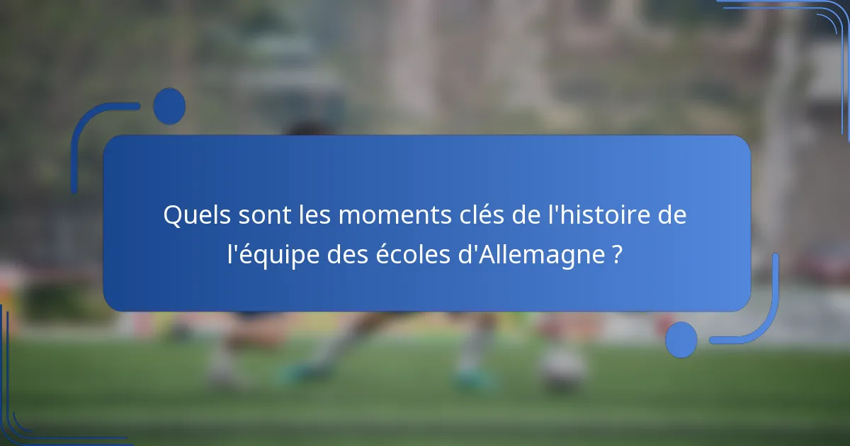 Quels sont les moments clés de l'histoire de l'équipe des écoles d'Allemagne ?