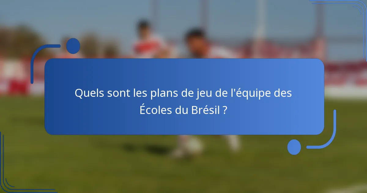 Quels sont les plans de jeu de l'équipe des Écoles du Brésil ?