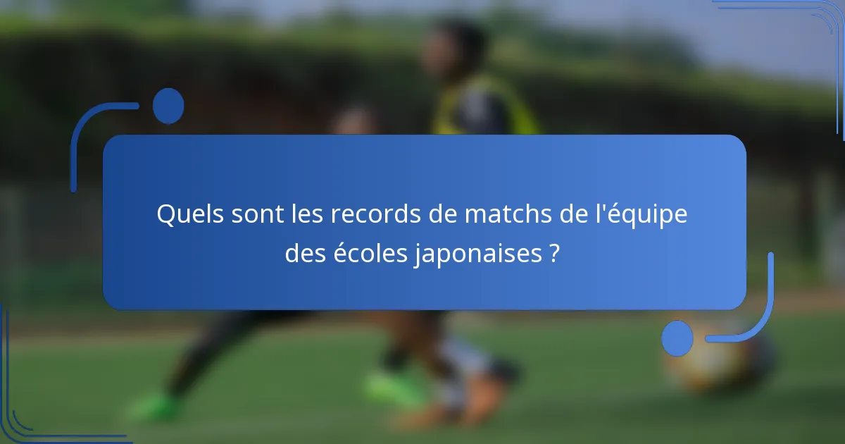 Quels sont les records de matchs de l'équipe des écoles japonaises ?