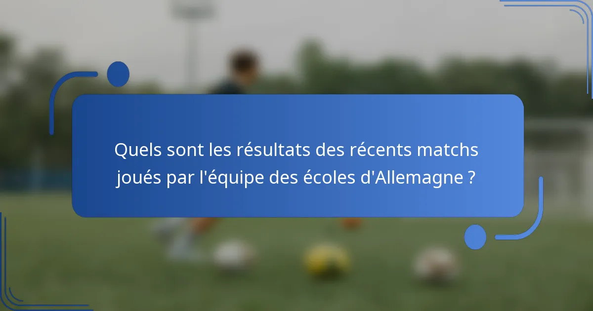 Quels sont les résultats des récents matchs joués par l'équipe des écoles d'Allemagne ?