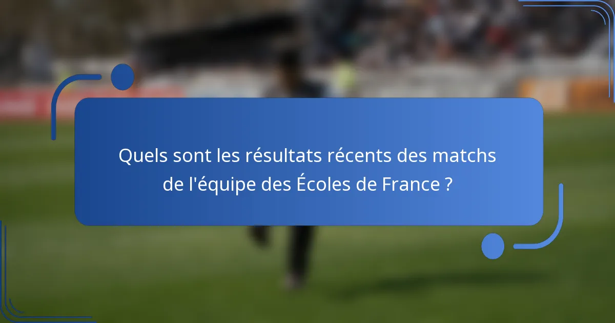 Quels sont les résultats récents des matchs de l'équipe des Écoles de France ?