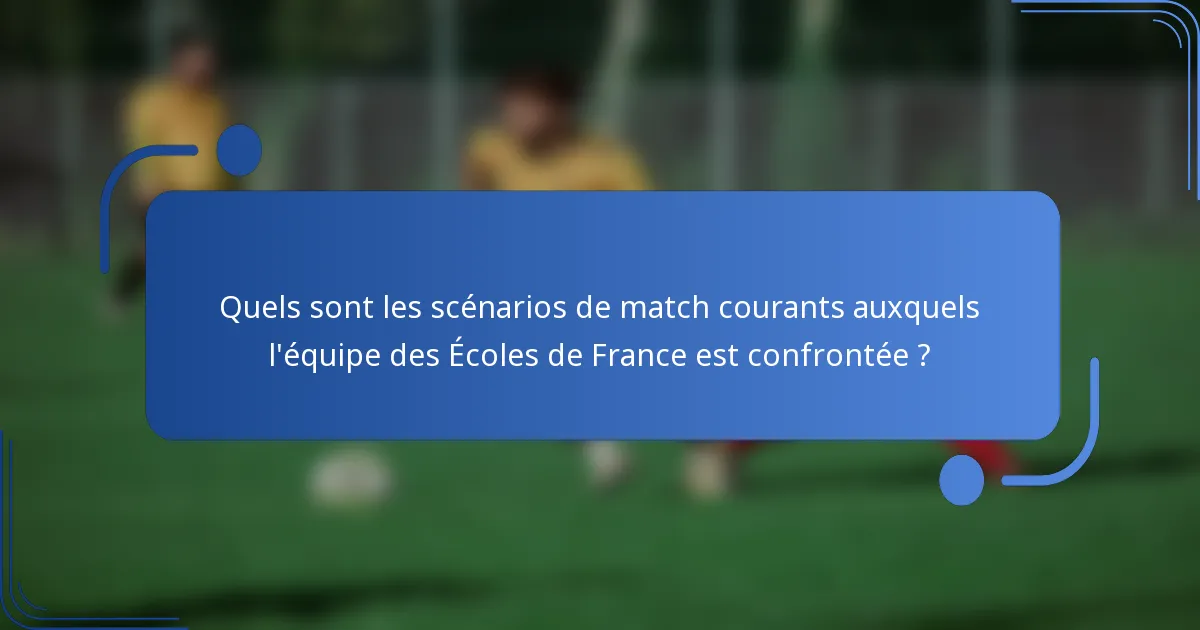 Quels sont les scénarios de match courants auxquels l'équipe des Écoles de France est confrontée ?