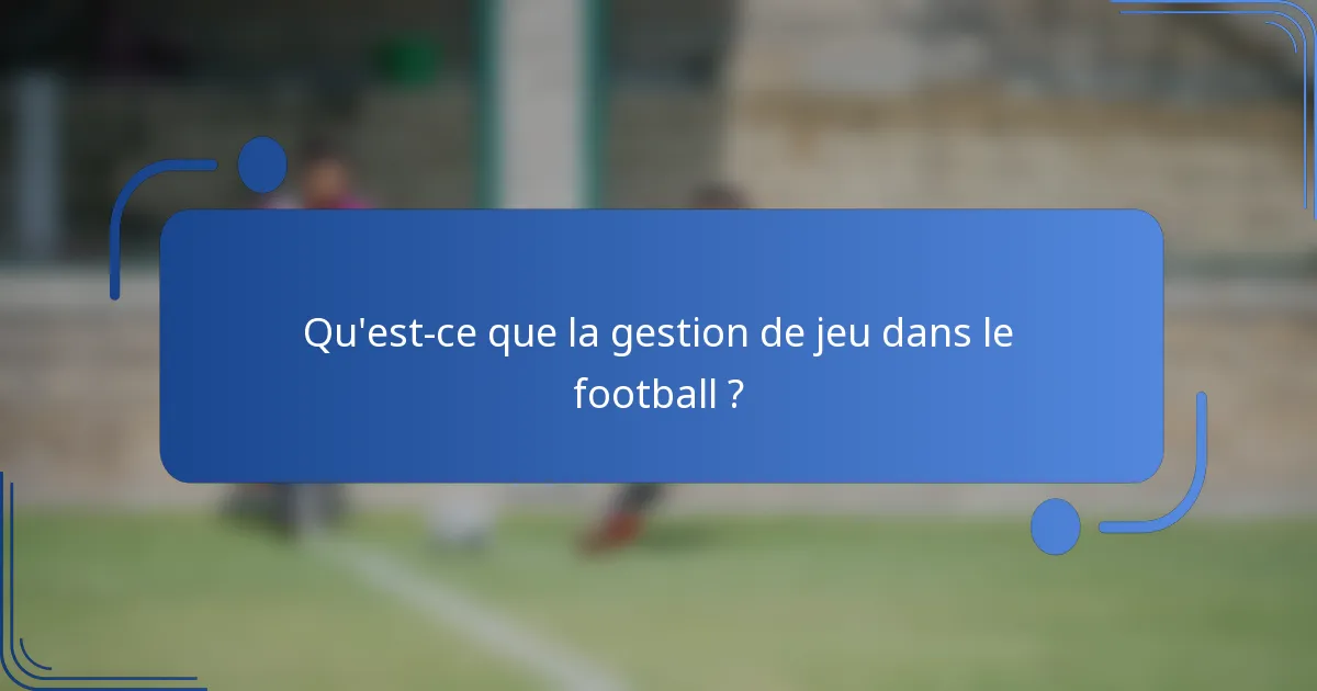 Qu'est-ce que la gestion de jeu dans le football ?