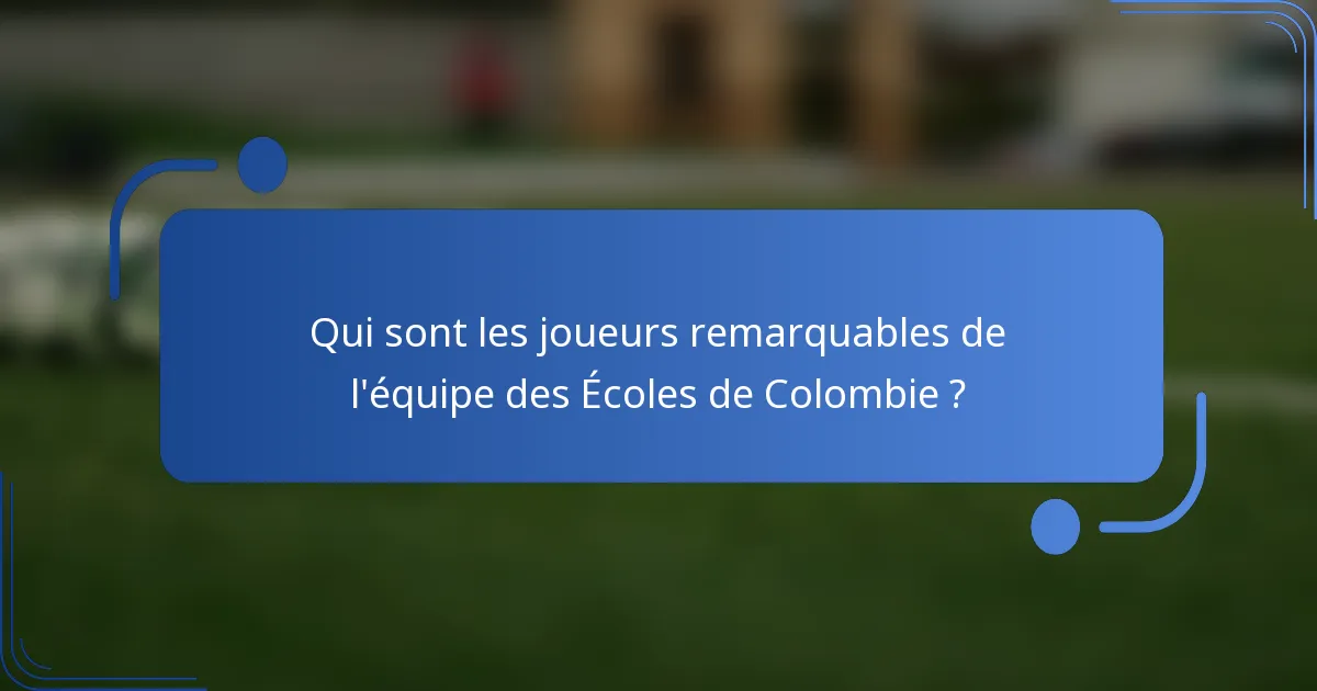 Qui sont les joueurs remarquables de l'équipe des Écoles de Colombie ?